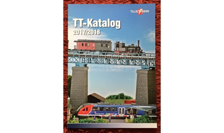 ЖЕЛЕЗНАЯ ДОРОГА. TILLIG. TT BAHN. КАТАЛОГ. 2017/2018 ГОД. 260 СТР. 12 ММ., литература по моделизму, scale120