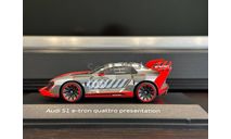 Audi S1 E-Tron quattro presentation. Spark 1/43, масштабная модель, scale43