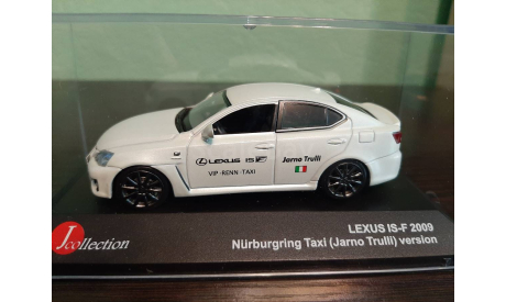 Lexus IS-F Taxi NURBURGRING 2009 Jarno Trulli, масштабная модель, J-Collection, scale43