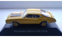 1/43 Oldsmobile Cutlass Rallye 350 1970 Ixo/Altaya New, масштабная модель, scale43