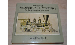 The American Locomotive Its Development 1830-1880 Book Railway Американская железная дорога. Возможен обмен на литературу, проспекты