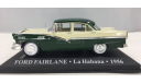 FORD Fairline La Habana 1956, масштабная модель, Журнальная серия ’Такси мира’, scale43